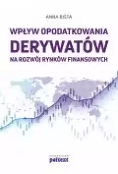 Wpływ opodatkowania derywatów na rozwój rynków finansowych Książki Biznes i Ekonomia