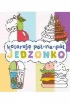 Koloruję pół na pół Jedzonko Książki Dla dzieci