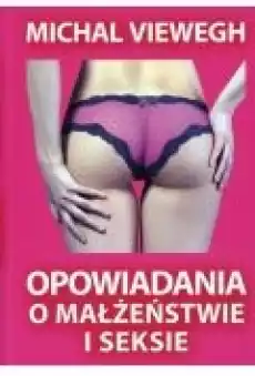 Opowiadania o małżeństwie i seksie Książki Literatura piękna