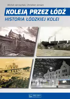 Koleją przez łódź historia łódzkiej kolei Książki