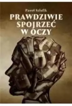 Prawdziwie spojrzeć w oczy Książki Rozwój osobisty