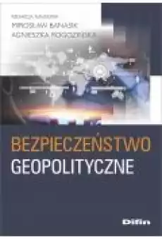 Bezpieczeństwo geopolityczne Książki Nauki humanistyczne