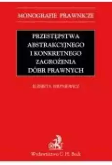 Przestępstwa abstrakcyjnego i konkretnego zagrożenia dóbr prawnych Książki Ebooki