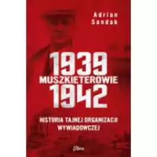 Muszkieterowie 19391942 Historia tajnej organizacji wywiadowczej Książki Historia