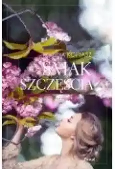 Smak szczęścia Książki Literatura obyczajowa