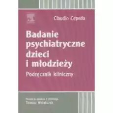 Badanie psychiatryczne dzieci i młodzieży Podręcznik kliniczny Książki Podręczniki i lektury