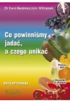 Co powinniśmy jadać a czego unikać Książki Poradniki