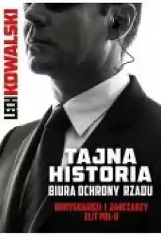 Tajna historia Biura Ochrony Rządu Bodybuardzi i jancarzy elit PRLu Książki Literatura faktu