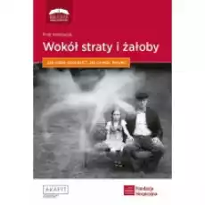 Wokół straty i żałoby Jak sobie poradzić Książki Nauki humanistyczne