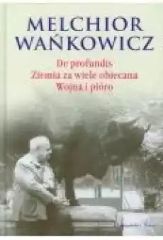 De profundis Ziemia za wiele obiecana Wojna i pióro Melchior Wańkowicz Książki Literatura piękna