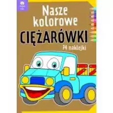 Nasze kolorowe Ciężarówki z naklejkami Książki Dla dzieci