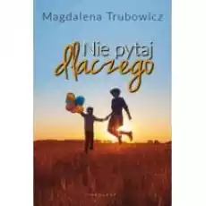 Nie pytaj dlaczego Książki Literatura obyczajowa