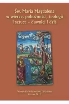 Św Maria Magdalena w wierze pobożności teologii i sztuce dawniej i dziś Książki Audiobooki