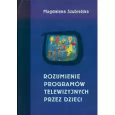 Rozumienie programów telewizyjnych przez dzieci Książki Nauki humanistyczne