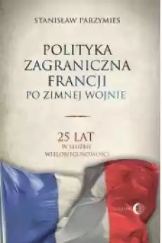 Polityka zagraniczna Francji 25 lat w służbie wielobiegunowości Książki Audiobooki