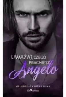 Uważaj czego pragniesz Angelo Książki Ebooki