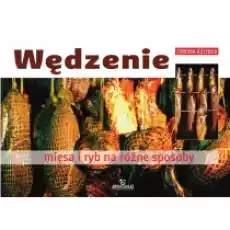 Wędzenie mięsa i ryb na różne sposoby Książki Kulinaria przepisy kulinarne