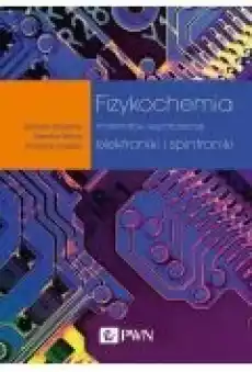 Fizykochemia materiałów współczesnej elektroniki i spintroniki Książki Ebooki