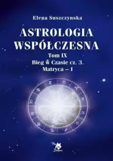 Astrologia współczesna Tom IX Biegcz3 Matryca1 Książki Ezoteryka senniki horoskopy