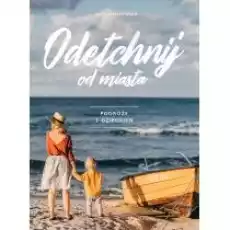 Odetchnij od miasta Podróże z dzieckiem Książki Literatura podróżnicza