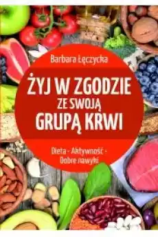 Żyj w zgodzie ze swoją grupą krwi Książki Zdrowie medycyna