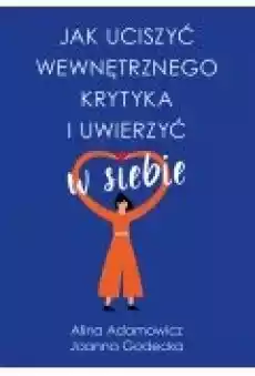 Jak uciszyć wewnętrznego krytyka i uwierzyć w siebie Książki Ebooki