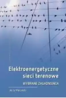 Elektroenergetyczne sieci terenowe Wybrane zagadnienia Książki Ebooki