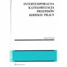 Intertemporalna kategoryzacja przepisów Kodeksu pracy Książki Prawo akty prawne