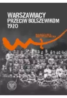 Warszawiacy przeciw bolszewikom 1920 Książki Historia