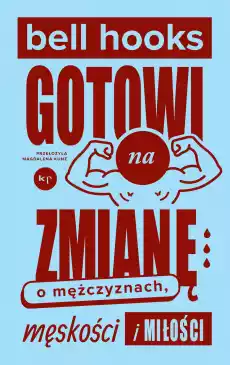 Gotowi na zmianę O mężczyznach męskości i miłości Książki Nauki humanistyczne