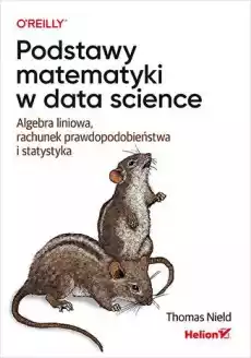 Podstawy matematyki w data science Algebra liniowa rachunek prawdopodobieństwa i statystyka Książki Informatyka