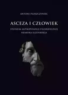 Asceza i człowiek Studium antropologii filozof Książki Nauki humanistyczne