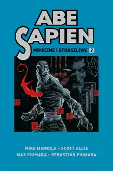 Mroczne i straszliwe Abe Sapien Tom 2 Książki Komiksy