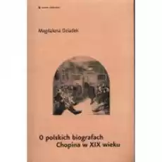 O polskich biografach Chopina w XIX wieku Książki Kultura i sztuka