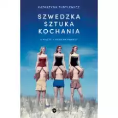 Szwedzka sztuka kochania O miłości i seksie na Północy Książki Literatura faktu