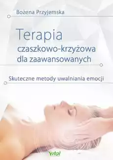 Terapia czaszkowokrzyżowa dla zaawansowanych skuteczne metody uwalniania emocji Książki Poradniki