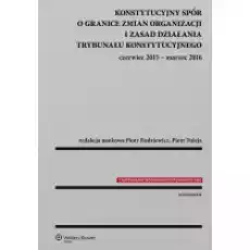 Konstytucyjny spór o granice zmian organizacji i zasad działania Trybunału Konstytucyjnego Czerwiec 2015 Marzec 2016 Książki Podręczniki i lektury