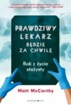 Prawdziwy lekarz zaraz będzie Rok z życia stażysty Książki Ebooki