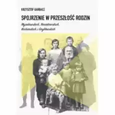 Spojrzenie w przeszłość rodzin Mysakowskich Nowakowskich Kucharskich i Gryblewskich Książki Biograficzne