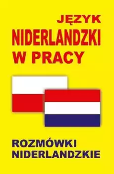 Język niderlandzki w pracy Rozmówki niderlandzkie Książki Podręczniki w obcych językach Inne języki