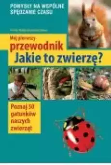 Mój pierwszy przewodnik Jakie to zwierzę Książki Poradniki