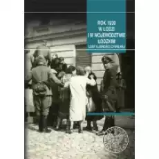 Rok 1939 w Łodzi i w województwie łódzkim Książki Historia