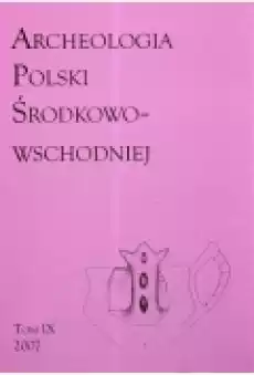 Archeologia Polski ŚrodkowoWschodniej Tom 9 Książki Historia