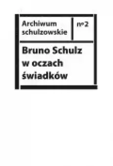 Bruno Schulz w oczach świadków Książki Ebooki