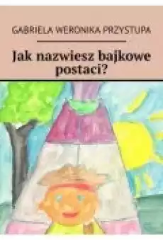 Jak nazwiesz bajkowe postaci Książki Ebooki