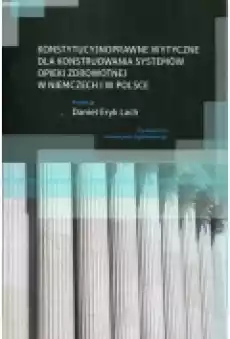 Konstytucyjnoprawne wytyczne dla konstruowania systemów opieki zdrowotnej w Niemczech i w Polsce Książki Podręczniki i lektury