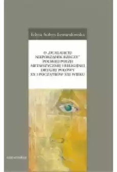 O 8222ocalającej nieporządek rzeczy8221 polskiej poezji metafizycznej i religijnej drugiej połowy XX i początków XXI wieku Książki Podręczniki i lektury