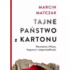 Tajne państwo z kartonu Rozważania o Polsce bezprawiu i niesprawiedliwości Książki Literatura faktu