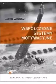 Współczesne systemy motywacyjne Książki Nauki społeczne Psychologiczne