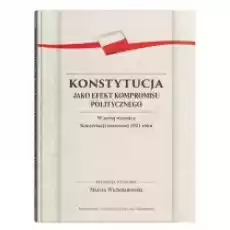 Konstytucja jako efekt kompromisu politycznego Książki Prawo akty prawne